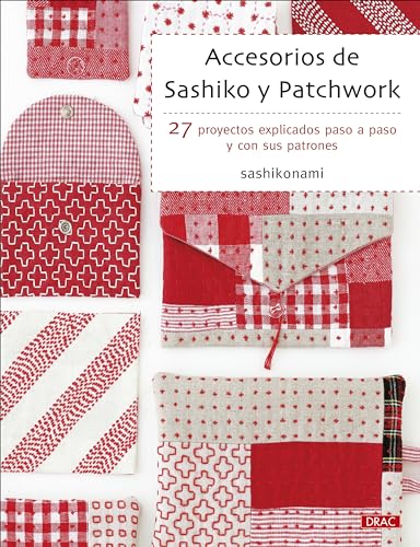 Accesorios de sashiko y patchwork: 27 proyectos explicados paso a paso y con sus patrones (SIN COLECCION)