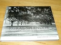 Rural Splendor: Plantation Houses of the Carolinas 0977053172 Book Cover