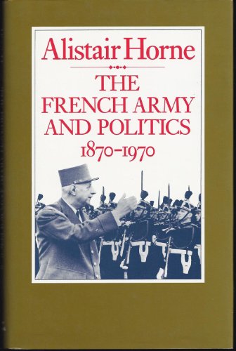 The French Army and Politics: 1870-1970