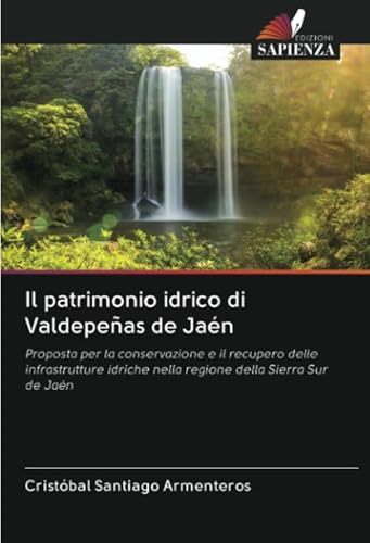 Il patrimonio idrico di Valdepeñas de Jaén: Proposta per la conservazione e il recupero delle infrastrutture idriche nella regione della Sierra Sur de Jaén