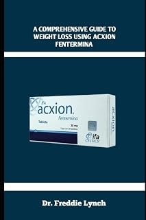 A COMPREHENSIVE GUIDE TO WEIGHT LOSS USING ACXION FENTERMINA