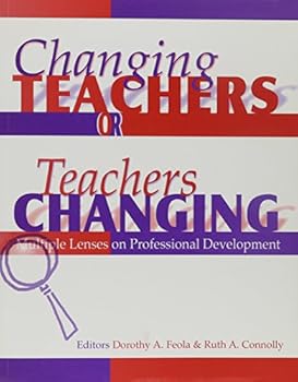 Paperback CHANGING TEACHERS OR TEACHERS CHANGING?: MULTIPLE LENSES ON PROFESSIONAL DEVELOPMENT Book