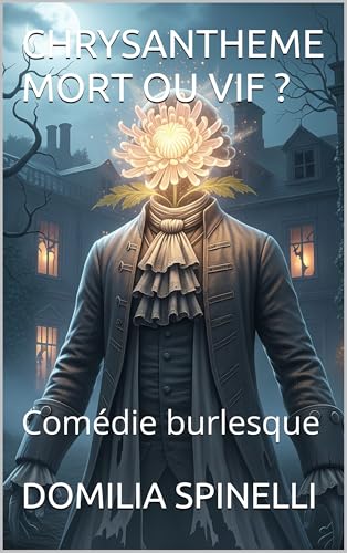 CHRYSANTHEME MORT OU VIF ?: Comédie burlesque