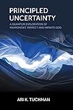  Principled Uncertainty - A Quantum Exploration of Maimonides Perfect and Infinite G-d
