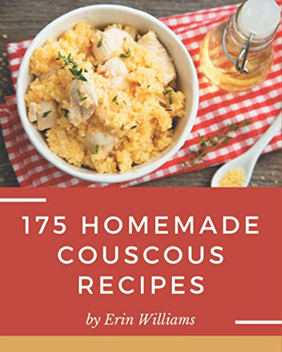 175 Homemade Couscous Recipes: I Love Couscous Cookbook!