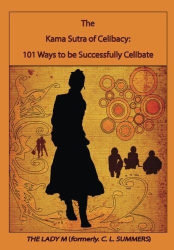 The Kama Sutra of Celibacy:: 101 Ways to be Successfully Celibate by C. L. Summers (2011-11-04)