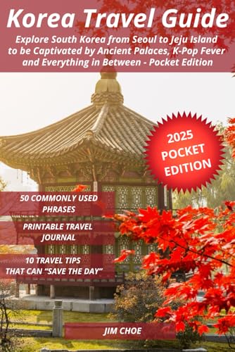 Korea Travel Guide: Explore South Korea from Seoul to Jeju Island to be Captivated by Ancient...