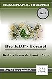 Die KDP - Formel: Geld verdienen als Ebook - Autor (German Edition)