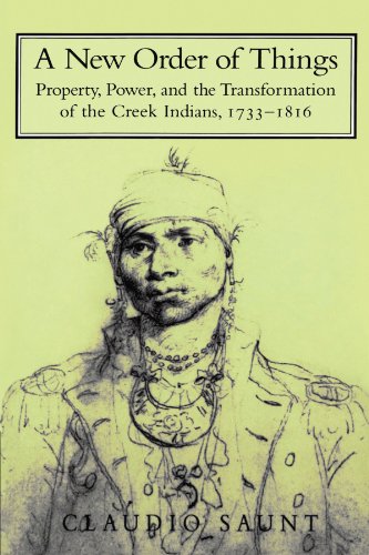 A New Order of Things: Property, Power, and the Transformation of the Creek Indians, 1733–1816 (Studies in North American Indian History) A New Order of Things: Property, Power, and the Transformation of the Creek Indians, 1733–1816 (Studies in North American Indian History)