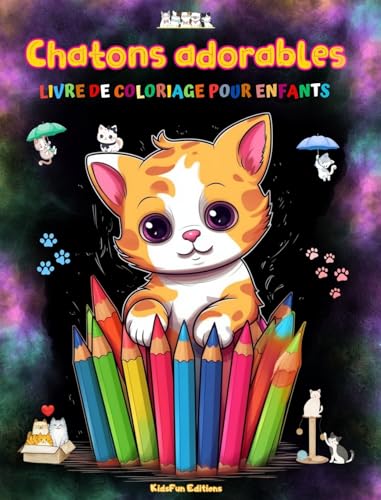 Chatons adorables - Livre de coloriage pour enfants - Scènes créatives et amusantes de chats: Des dessins charmants qui encouragent la créativité et l'amusement des enfants (French Edition)