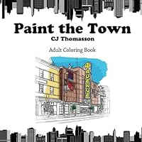 Paint The Town: Adult Coloring Book 1537210718 Book Cover