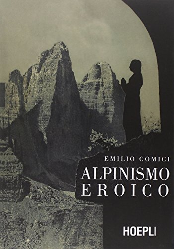 Alpinismo eroico (rist. anast., Milano 1942