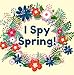 I Spy Spring!: Spring Gift For Kids | Guessing Game For Smart Kids | Super Activity Book For Toddlers And Preschoolers (English Edition)