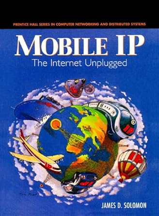 Mobile IP: The Internet Unplugged
