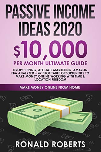 Passive Income Ideas 2020: 10,000/ month Ultimate Guide - Dropshipping, Affiliate Marketing, Amazon Passive Income Ideas 2020: 10,000/ month Ultimate Guide - Dropshipping, Affiliate Marketing, Amazon