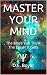 Master Your Mind: The More You Think, The Easier It Gets