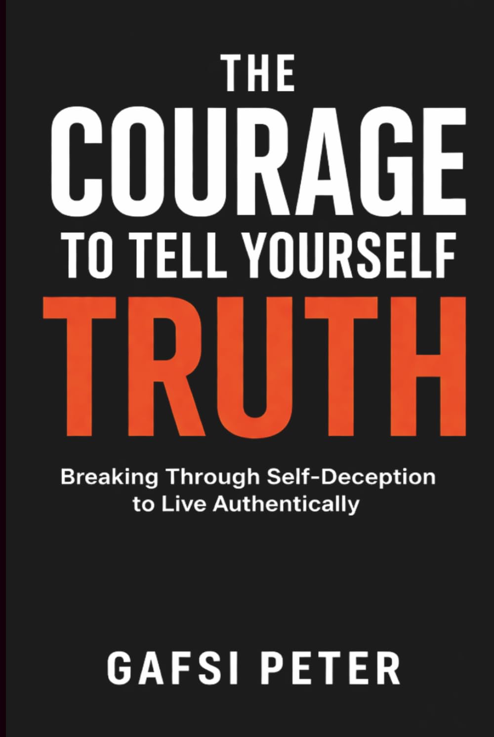 The Courage to Tell Yourself the Truth: Breaking Through Self-Deception to Live Authentically (The Reality Check Collection)