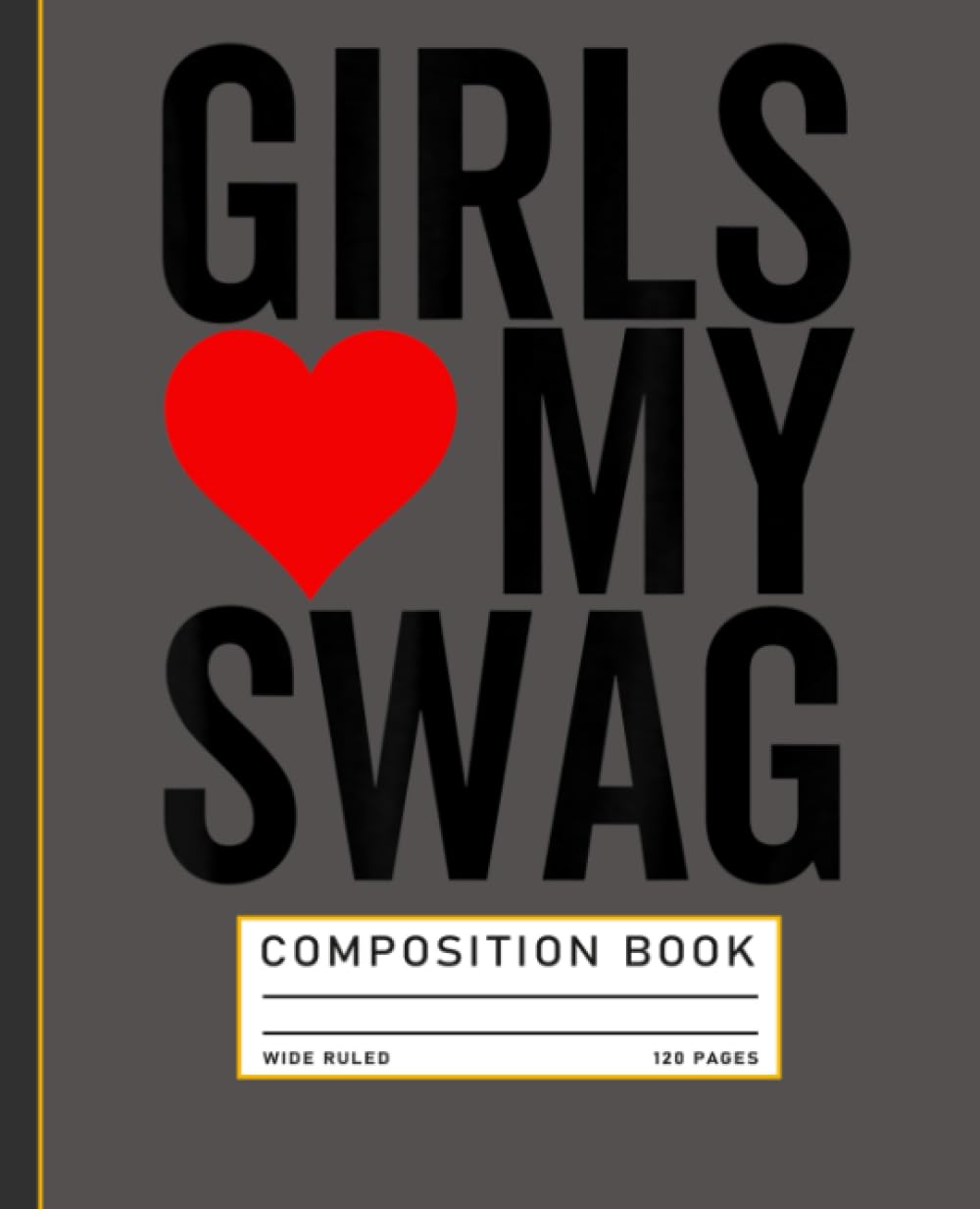 Girls Love My Swag Heart Funny Hip Hop Composition Notebook