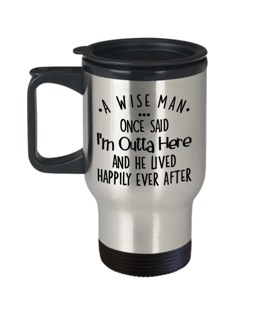 Funny Retirement Travel Mug for Coworker or Friend A Wise Man Once Said Im Outta Here Funny Divorce New Job Mugs 14oz Stainless Steel Insulated Coffee