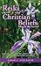 Reiki and Christian Beliefs: Where Do They Intersect?: An invitation to learn about Reiki, a hands-on healing modality, ancient Christian Beliefs and their common ground.