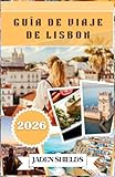 GUÍA DE VIAJE DE LISBOA 2026: Tranvías, azulejos y el alma del Atlántico