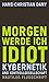 Morgen werde ich Idiot: Kybernetik und Kontrollgesellschaft