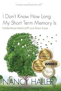 Paperback I Don't Know How Long My Short Term Memory Is...: Feldenkrais® and BrainEase Book