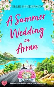 A Summer Wedding on Arran: A heart-warming and uplifting novel set in Scotland (Scottish Romances Book 1)