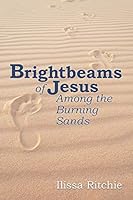 Brightbeams of Jesus Among the Burning Sands 1479604518 Book Cover