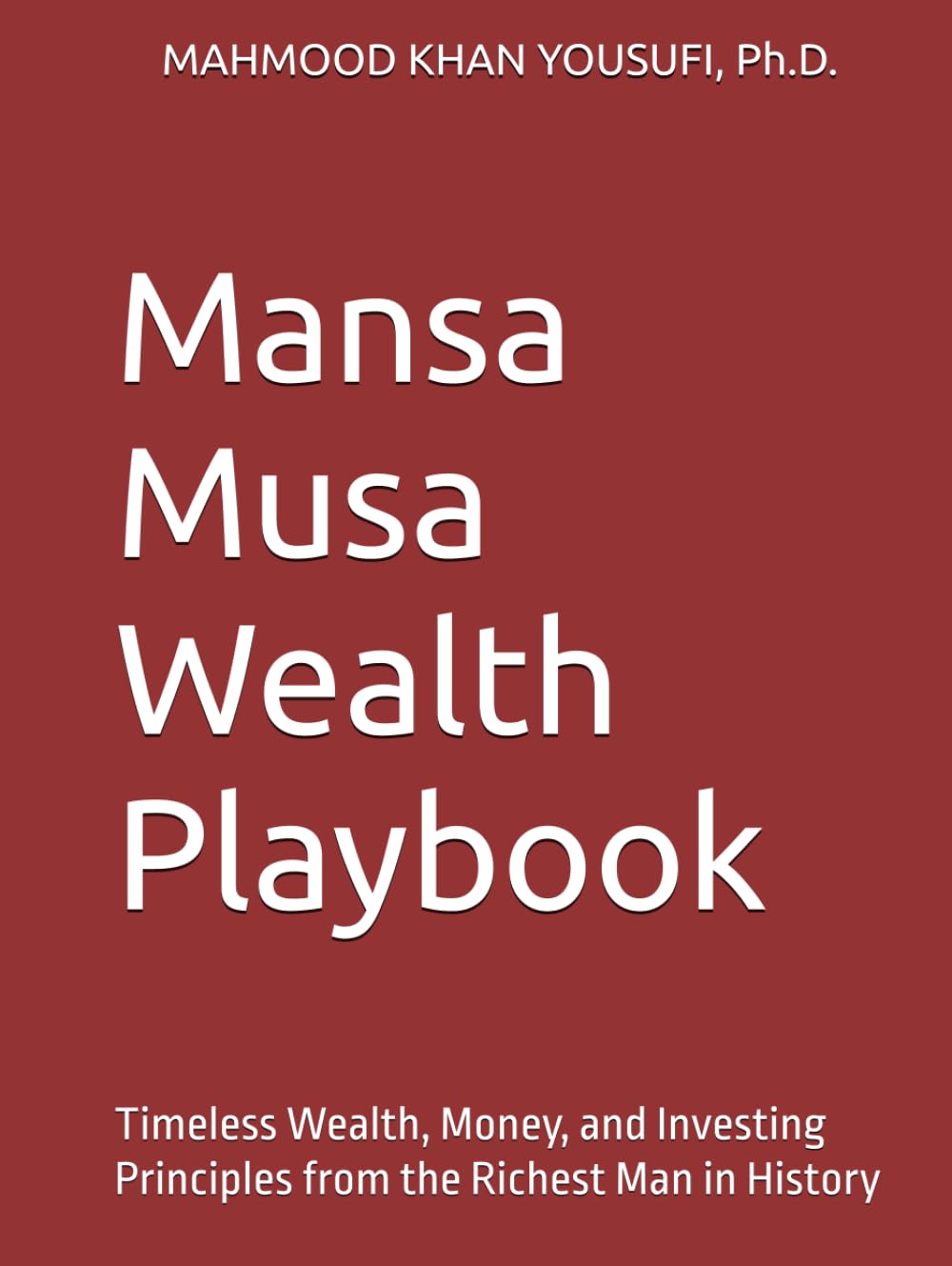 Mansa Musa Wealth Playbook: Timeless Wealth, Money, and Investing Principles from the Richest Man in History