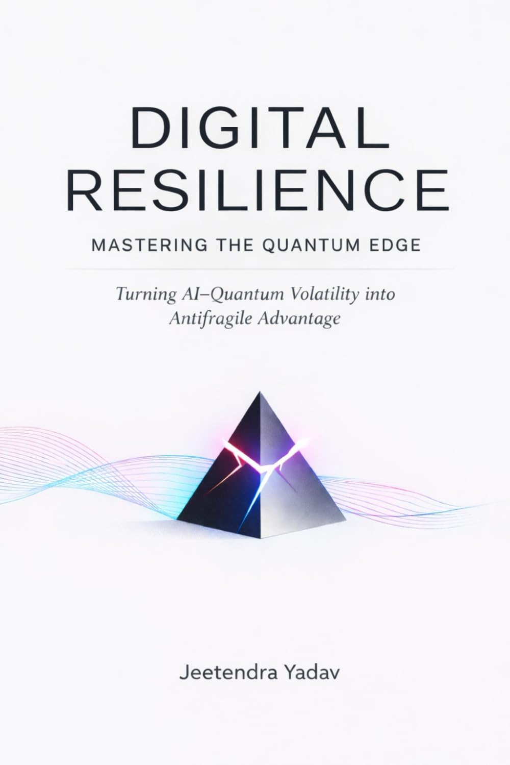 Digital Resilience: Mastering the Quantum Edge: Turning AI–Quantum Volatility into Antifragile Advantage