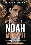 Noah Moretti: O CEO que me protegeu (Homens do poder)