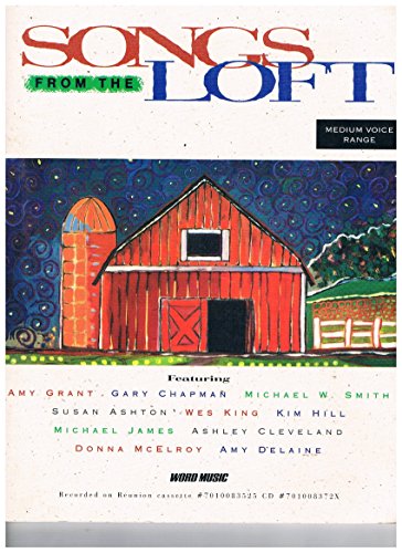 Songs From the Loft Medium Voice Range Songbook Featurin Amy Grant, Gary Chapman, Michael W. Smith, Susan Ashton, Wes King, Kim Hill, Michael James, Ashley Cleveland, Donna Mcelroy, Amy Delaine