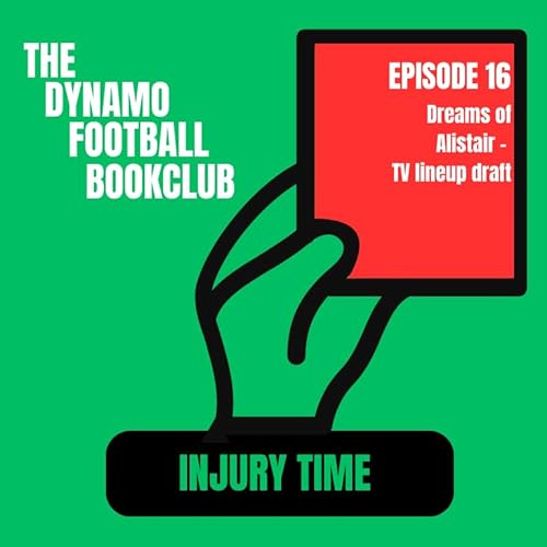 Injury Time 16: Dreams of Alistair - TV lineup draft Podcast Por  arte de portada