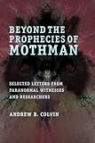 Beyond the Prophecies of Mothman: Selected Letters From Paranormal Witnesses and Researchers