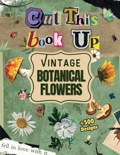 Cut This Book Up Vintage Botanical Flowers: +500 Botanical Illustrations to Cutout and Collage For Mixed Media Artists, Paper Cutting, Floral ... Journal Supplies (Cutout & Collage Books) image 2