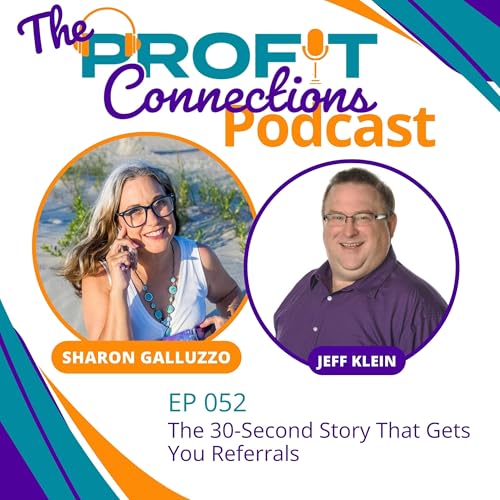 The 30-Second Story That Gets You Referrals | 052