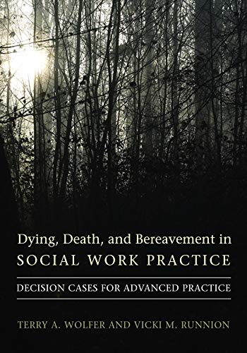 Dying, Death, and Bereavement in Social Work Practice: Decision Cases for Advanced Practice (End-of-Life Care: A Series)