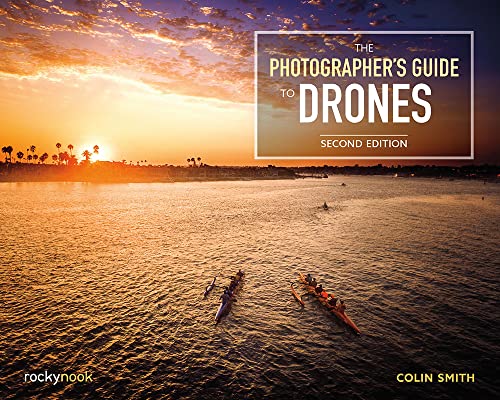 The Photographer's Guide to Drones, 2nd Edition