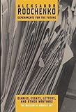 Aleksandr Rodchenko: Experiments for the Future, Diaries, Essays, Letters, and Other Writings