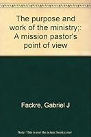 The purpose and work of the ministry;: A mission pastor's point of view B0007EK50O Book Cover