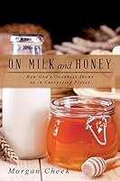 On Milk and Honey: How God's Goodness Shows up in Unexpected Places 0692448756 Book Cover