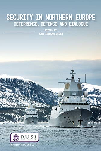 Security in Northern Europe: Deterrence, Defence and Dialogue (Whitehall Papers)      1st Edition, Kindle Edition