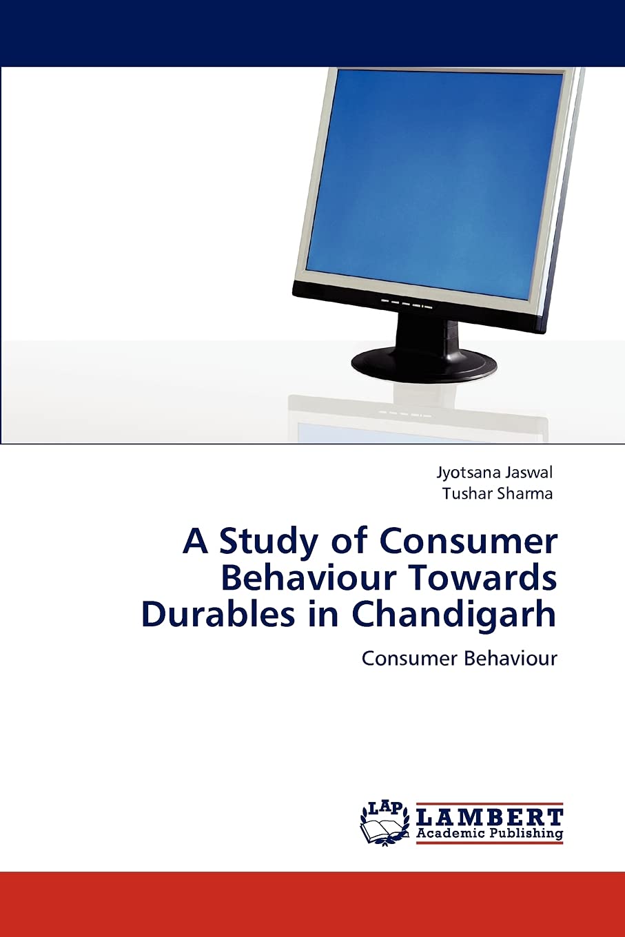 A Study of Consumer Behaviour Towards Durables in Chandigarh: Consumer Behaviour