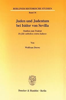 Paperback Juden Und Judentum Bei Isidor Von Sevilla: Studien Zum Traktat de Fide Catholica Contra Iudaeos [German] Book