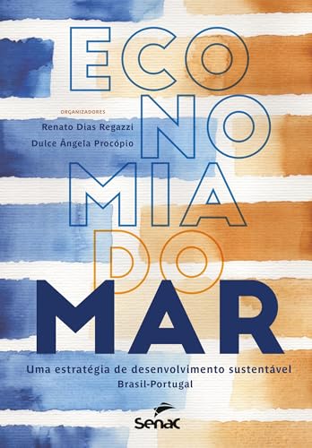 Economia do mar; uma estratégia de desenvolvimento sustentável Brasil - Portugal - Dias Regazzi, Renato