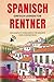 Spanisch einfach lernen für Rentner. Das komplette Sprachbuch für Senioren ohne Vorkenntnisse: Ideal zum Auswandern, Überwintern oder für den Langzeiturlaub in Spanien oder Lateinamerika