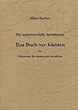 Das Buch der Medien: Der Experimentelle Spiritismus - Wegweiser für Medien und Anrufende