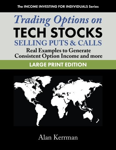 Trading Options on Tech Stocks - Selling Puts & Calls [LARGE PRINT EDITION]: Real Examples to Generate Consistent Option Income and more (The INCOME INVESTING FOR INDIVIDUALS Series)