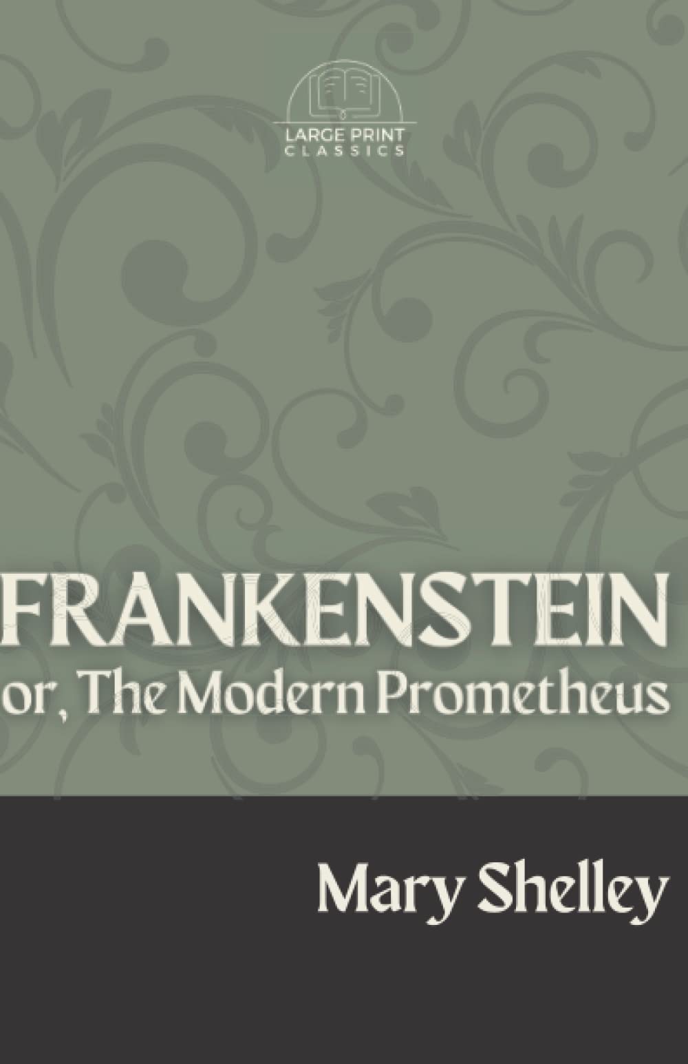 Frankenstein; or The Modern Prometheus (Large Print): Annotated